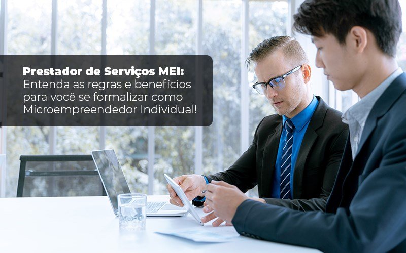 Prestador De Serviços Mei Entenda As Regras E Benefícios Para Você Se Formalizar Como Microempreendedor Individual - Datalex Contabilidade