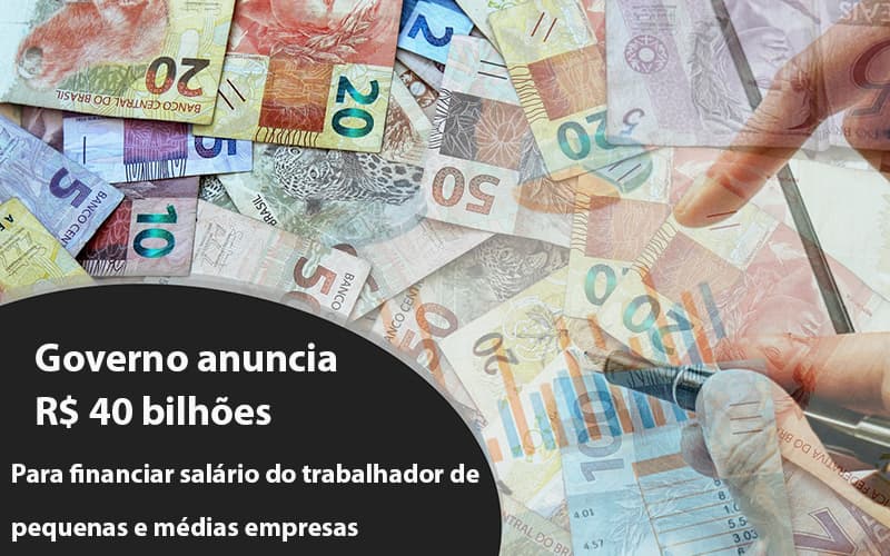 Governo Anuncia R$ 40 Bi Para Financiar Salário Do Trabalhador De Pequenas E Médias Empresas - Datalex Contabilidade