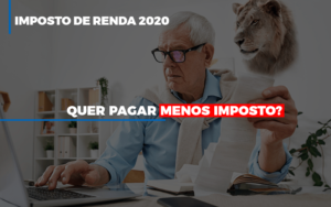 Ir 2020 Quer Pagar Menos Imposto Veja Lista Do Que Pode Descontar Ou Nao - Datalex Contabilidade