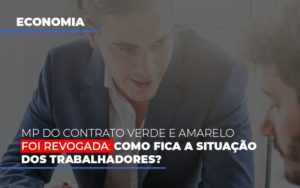 Mp Do Contrato Verde E Amarelo Foi Revogada Como Fica A Situacao Dos Trabalhadores - Datalex Contabilidade