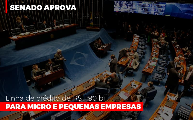 Senado Aprova Linha De Crédito De R$190 Bi Para Micro E Pequenas Empresas - Datalex Contabilidade