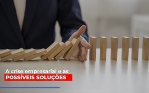 A Crise Empresarial E As Possiveis Solucoes - Datalex Contabilidade