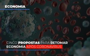 Cinco Propostas Para Retomar Economia Apos Coronavirus - Datalex Contabilidade