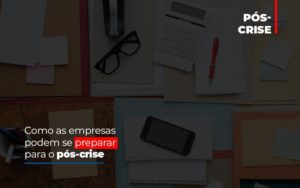 Como As Empresas Podem Se Preparar Para O Pos Crise - Datalex Contabilidade