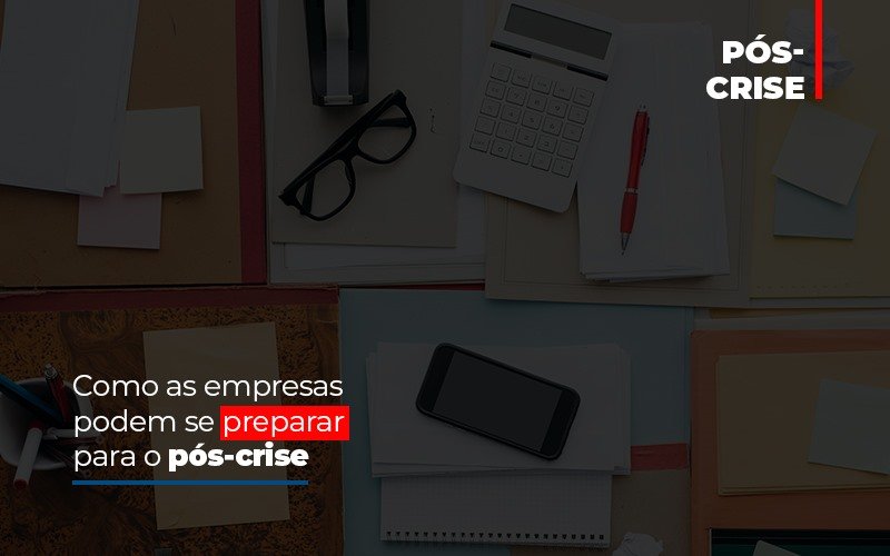 Como As Empresas Podem Se Preparar Para O Pos Crise - Datalex Contabilidade