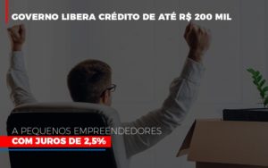 Governo Libera Credito De Ate 200 Mil A Pequenos Empreendedores Com Juros - Datalex Contabilidade