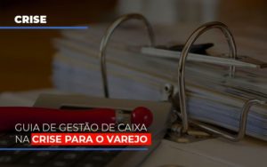 Guia De Gestao De Caixa Na Crise Para O Varejo - Datalex Contabilidade