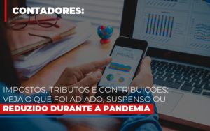 Impostos Tributos E Contribuicoes Veja O Que Foi Adiado Suspenso Ou Reduzido Durante A Pandemia - Datalex Contabilidade