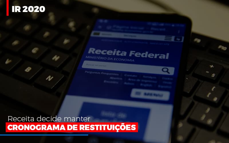 Ir 2020 Receita Federal Decide Manter Cronograma De Restituicoes - Datalex Contabilidade