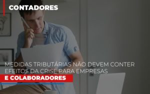 Medidas Tributarias Nao Devem Conter Efeitos Da Crise Para Empresas E Colaboradores - Datalex Contabilidade