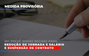 Mp Preve Novas Regras Para Reducao De Jornada E Salario E Suspensao De Contrato - Datalex Contabilidade