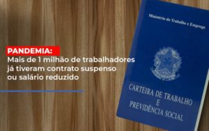 Pandemia Mais De 1 Milhao De Trabalhadores Ja Tiveram Contrato Suspenso Ou Salario Reduzido - Datalex Contabilidade