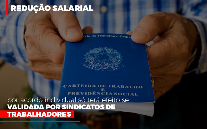 Reducao Salarial Por Acordo Individual So Tera Efeito Se Validada Por Sindicatos De Trabalhadores - Datalex Contabilidade