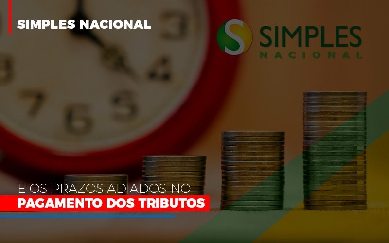 Simples Nacional E Os Prazos Adiados No Pagamento Dos Tributos - Datalex Contabilidade