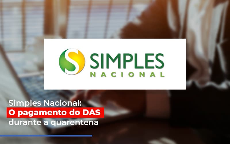 Simples Nacional O Pagamento Do Das Durante A Quarentena - Datalex Contabilidade