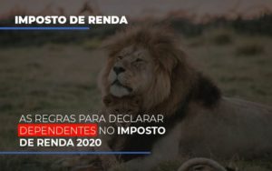 As Regras Para Declarar Dependentes No Imposto De Renda 2020 - Datalex Contabilidade