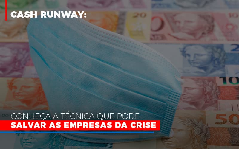 Cash Runway Conheca A Tecnica Que Pode Salvar As Empresas Da Crise - Datalex Contabilidade