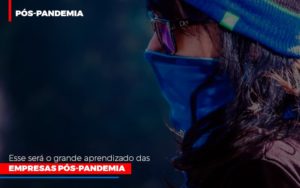 Esse Sera O Grande Aprendizado Das Empresas Pos Pandemia - Datalex Contabilidade