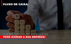 Fluxo De Caixa O Que E Como Fazer E Por Que Ele Pode Ajudar A Sua Empresa - Datalex Contabilidade