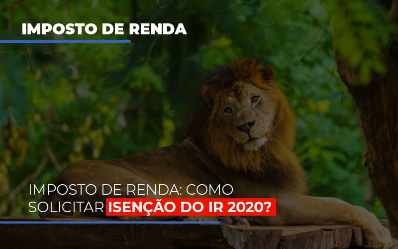 Imposto De Renda Como Solicitar Isencao Do Ir 2020 - Datalex Contabilidade