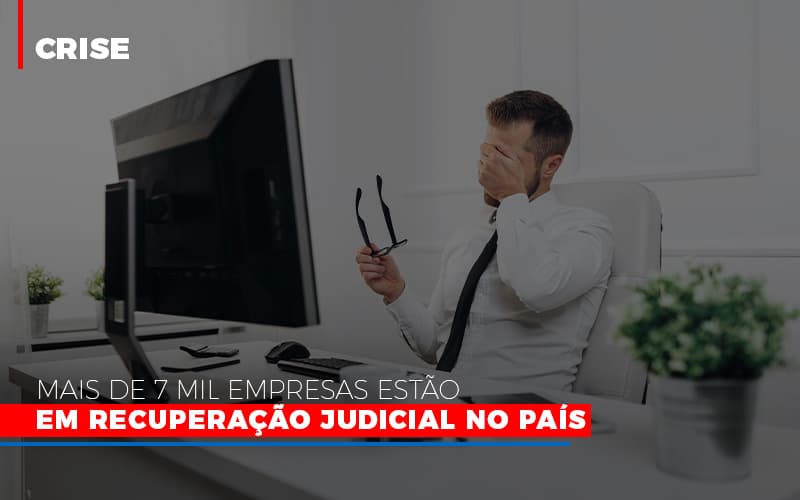 Mais De 7 Mil Empresas Estao Em Recuperacao Judicial No Pais - Datalex Contabilidade