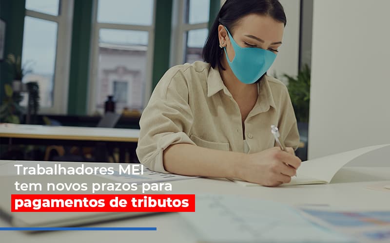 Mei Trabalhadores Mei Tem Novos Prazos Para Pagamentos De Tributos - Datalex Contabilidade