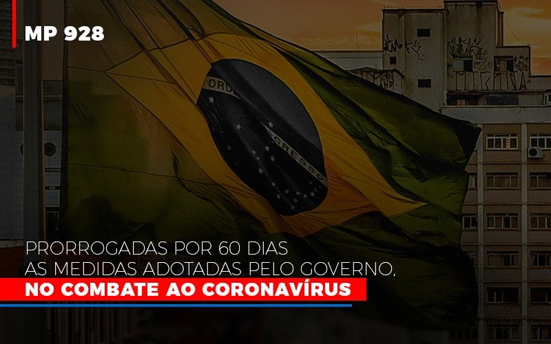 Mp 928 Prorrogadas Por 60 Dias As Medidas Provisorias Adotadas Pelo Governo No Combate Ao Coronavirus - Datalex Contabilidade