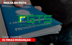 Multa Do Fgts Fique Atento As Ultimas Mudancas - Datalex Contabilidade