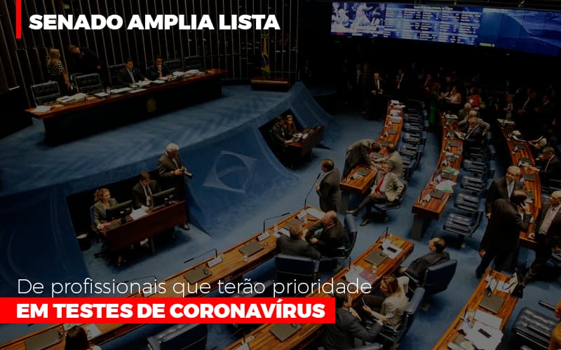 Senado Amplia Lista De Profissionais Que Terao Prioridade Em Testes De Coronavirus - Datalex Contabilidade