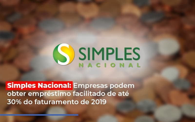 Simples Nacional Empresas Podem Obter Emprestimo Facilitado De Ate 30 Do Faturamento De 2019 - Datalex Contabilidade