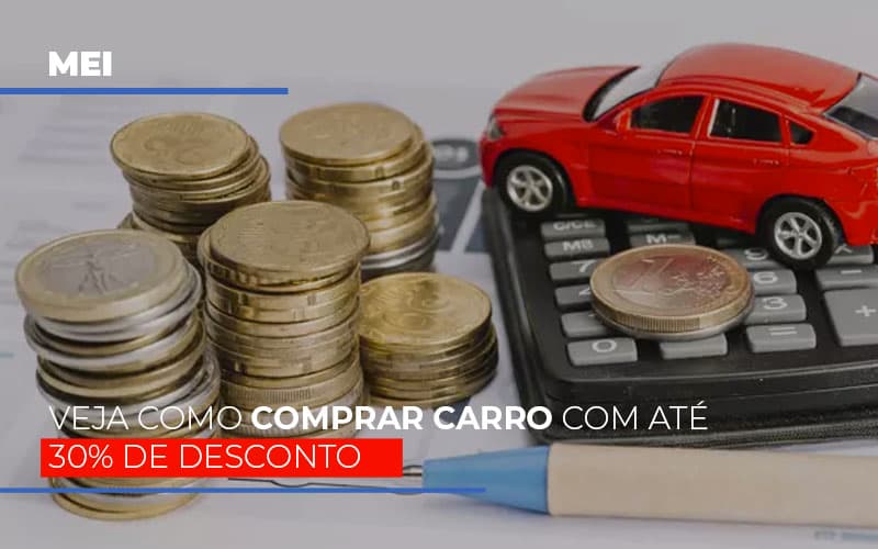 Mei Veja Como Comprar Carro Com Ate 30 De Desconto - Datalex Contabilidade