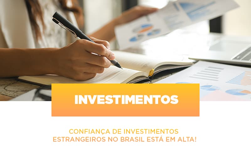 Confianca De Investimentos Estrangeiros No Brasil Esta Em Alta - Datalex Contabilidade