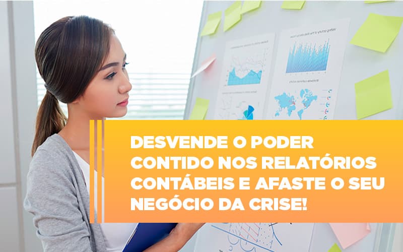 Desvende O Poder Contido Nos Relatorios Contabeis E Afaste O Seu Negocio Da Crise - Datalex Contabilidade