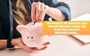 Um Modelo De Negocio Que Tem Entregado Cada Vez Mais Facilidade E Rentabilidade - Datalex Contabilidade