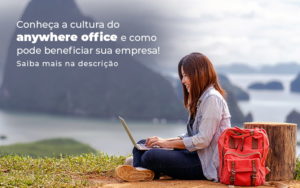 Conheca A Cultura Do Anywhere Office E Como Pode Beneficiar Sua Empresa Blog - Datalex Contabilidade