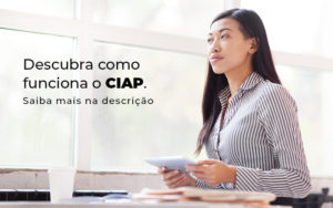 Descubra Como Funciona O Ciap Blog - Datalex Contabilidade