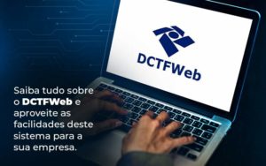 Saiba Tudo Sobre O Dctfweb E Aproveite As Facilidades Deste Sistema Para A Sua Empresa Blog  - Datalex Contabilidade