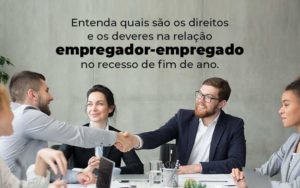 Entenda Quais Sao Os Direitos E Os Deveres Na Relacao Empregador Empregado No Recesso De Fim De Ano Blog 1 - Datalex Contabilidade