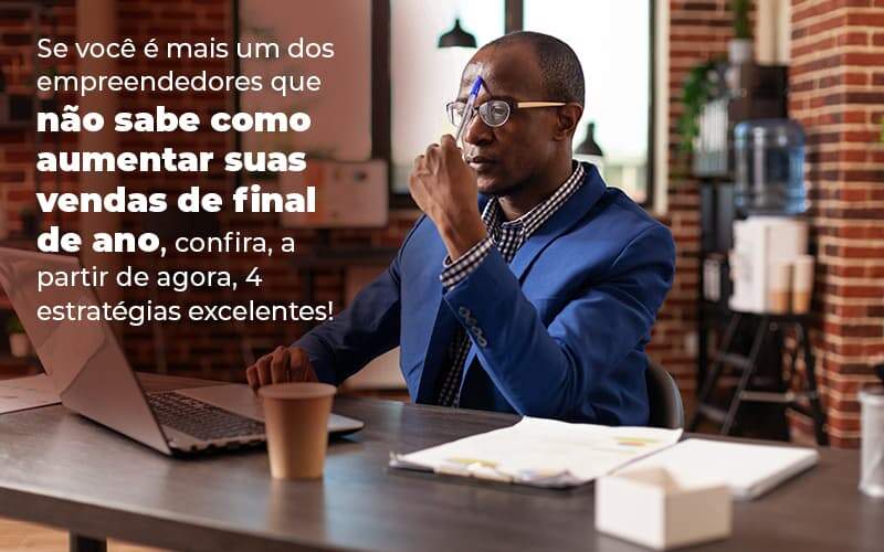 Se Voce E Mais Um Dos Empreendedores Que Nao Sabe Como Aumentar Suas Vendas De Final De Ano Confira A Partir De Agora 4 Estrategias Excelentes Blog 1 - Datalex Contabilidade