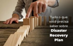 Tudo O Que Voce Precisa Saber Sobre Disaster Recovery Plan Blog 1 - Datalex Contabilidade