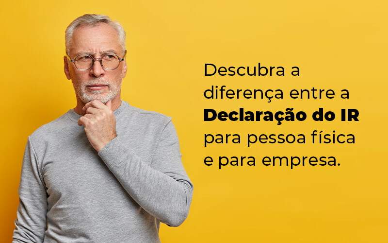 Descubra A Diferenca Entre A Declaracao Do Ir Para Pessoa Fisica E Para Empresa Blog - Datalex Contabilidade