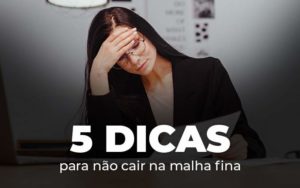 5 Dicas Para Nao Cair Na Malha Fina Blog - Datalex Contabilidade