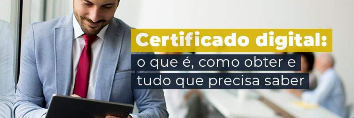 Certificado Digital O Que E Como Obter E Tudo Que Precisa Saber Blog - Quero montar uma empresa