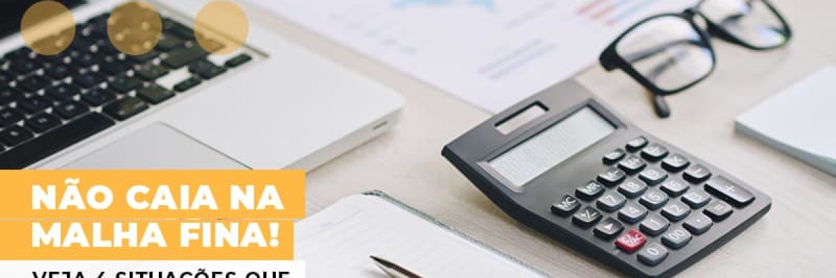 Nao Caia Na Malha Fina Veja 4 Situacoes Que Voce Precisa Evitar - Datalex Contabilidade