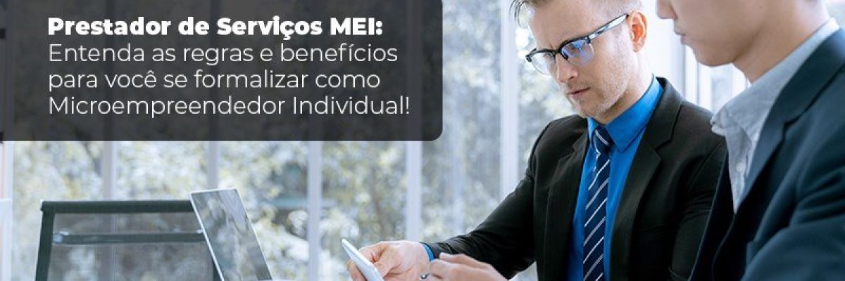 Prestador De Serviços Mei Entenda As Regras E Benefícios Para Você Se Formalizar Como Microempreendedor Individual - Datalex Contabilidade