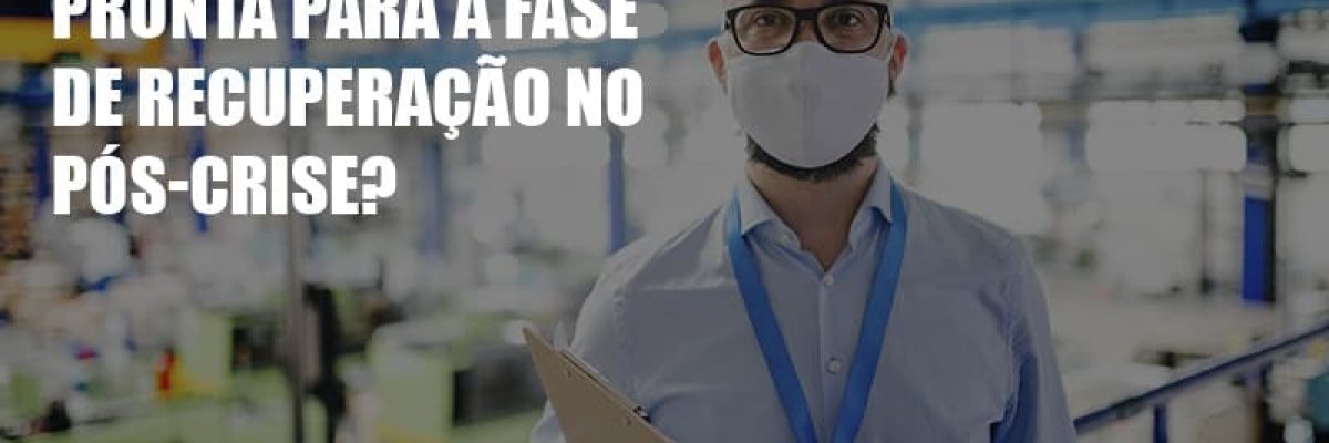 Sua Industria Esta Pronta Para A Fase De Recuperacao No Pos Crise - Datalex Contabilidade