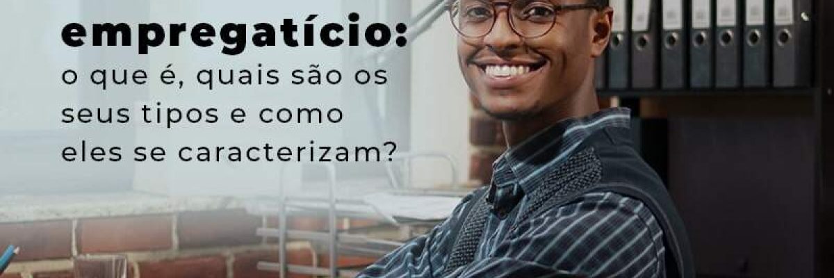 Vinculo Empregaticio O Que E Quais Sao Os Seus Tipos E Como Els Se Caracterizam Blog - Quero montar uma empresa