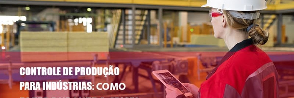Controle De Producao Para Industrias Como Fazer Durante A Crise - Datalex Contabilidade