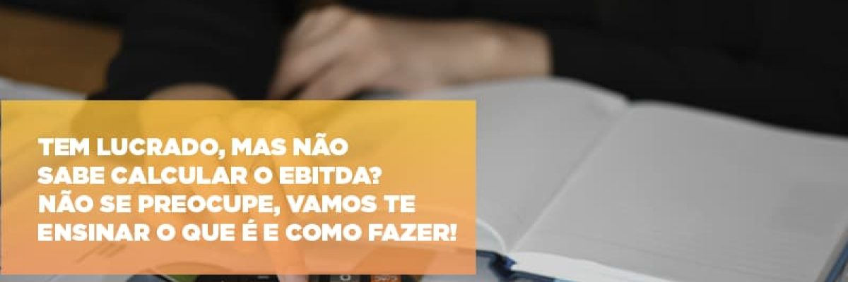 Tem Lucrado Mas Nao Sabe Calcular O Ebitda Nao Se Preocupe Vamos Te Ensinar O Que E E Como Fazer - Datalex Contabilidade
