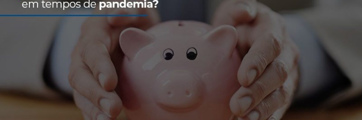 E Possivel Falar De Seguranca Financeira Em Tempos De Pandemia - Datalex Contabilidade